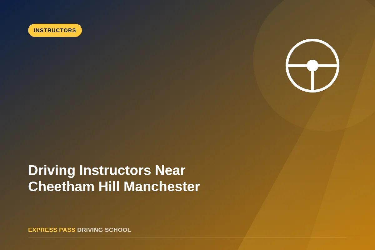 Driving Instructors Near Cheetham Hill Manchester