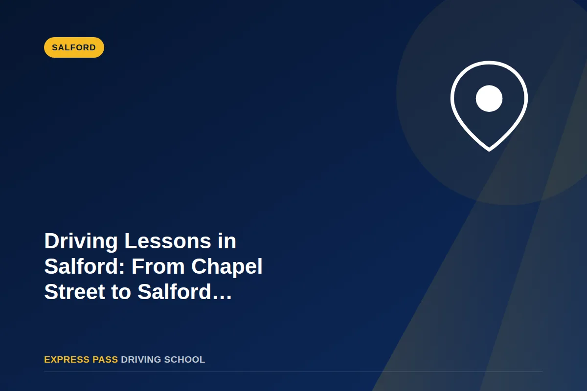 Driving Lessons in Salford: From Chapel Street to Salford Quays