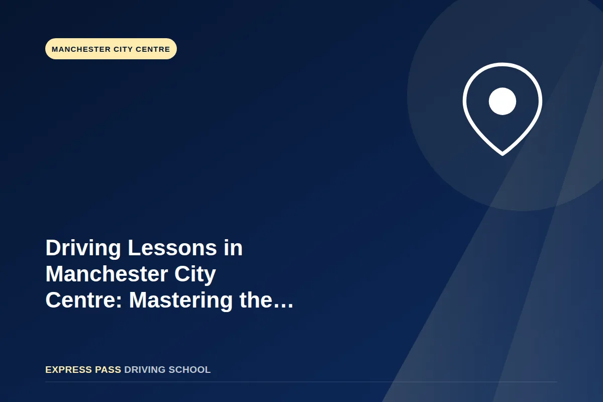 Driving Lessons in Manchester City Centre | Mastering Challenging City Roads