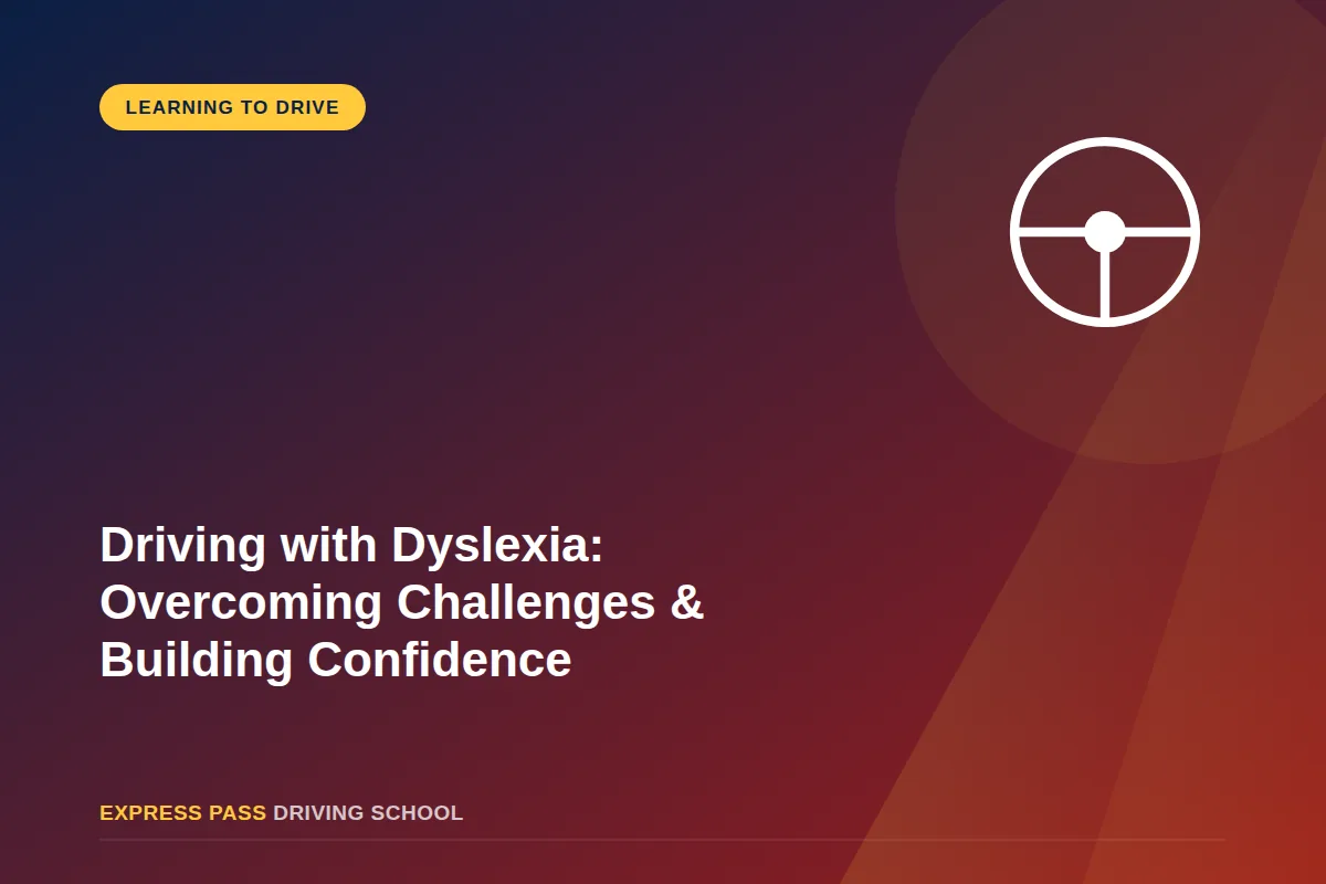 Driving with Dyslexia: Overcoming Challenges & Building Confidence