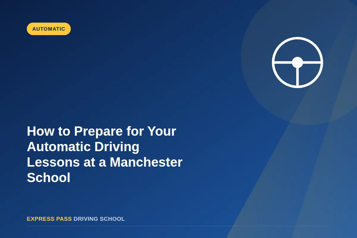 How to Prepare for Your Automatic Driving Lessons at a Manchester School