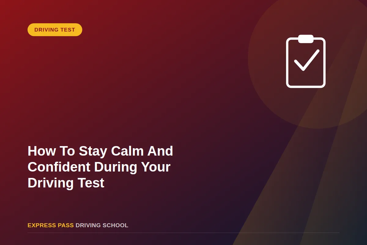 How To Stay Calm And Confident During Your Driving Test